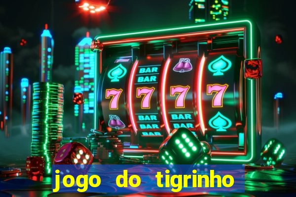 jogo do tigrinho que da bonus no cadastro